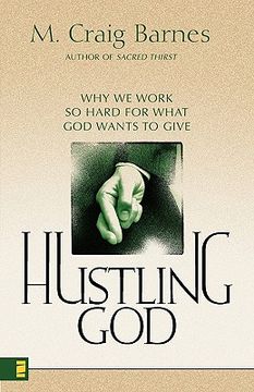 portada hustling god: why we work so hard for what god wants to give (en Inglés)