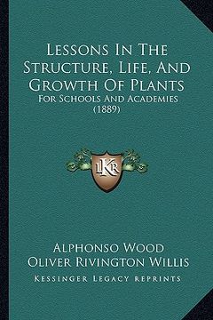 portada lessons in the structure, life, and growth of plants: for schools and academies (1889)