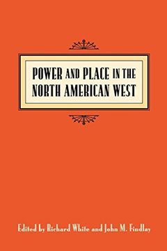 portada Power and Place in the North American West (Emil and Kathleen Sick Book Series in Western History and Biography) 