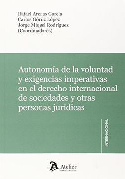 portada Autonomía de la voluntad y exigencias imperativas en el Derecho internacional de sociedades y otras personas jurídicas. (Atelier Internacional)