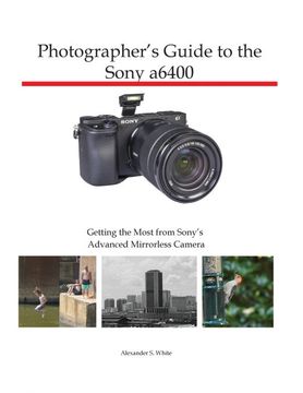 portada Photographer'S Guide to the Sony A6400: Getting the Most From Sony'S Advanced Mirrorless Camera (in English)