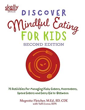 portada Discover Mindful Eating for Kids: 75 Activities for Managing Picky Eaters, Overeaters, Speed Eaters and Every kid In-Between 