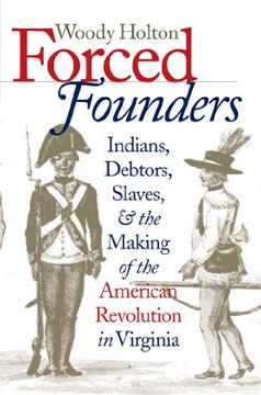 portada Forced Founders: Indians, Debtors, Slaves & the Making of the American Revolution in Virginia: Indians, Debtors, Slaves and the Making of the American. History and Culture, Williamsburg, Virginia) (en Inglés)