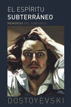 Libro El Espíritu Subterráneo. Memorias del Subsuelo, Fyodor Dostoyevski,  ISBN 9788494662058. Comprar en Buscalibre