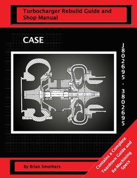 portada CASE Turbocharger J802695/3802695: Turbo Rebuild Guide and Shop Manual