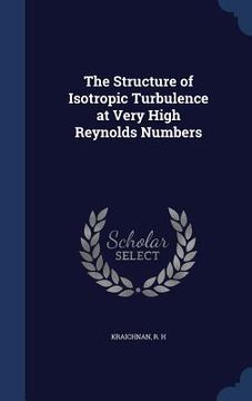portada The Structure of Isotropic Turbulence at Very High Reynolds Numbers (en Inglés)