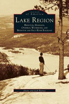 portada Lake Region: Bridgton, Harrison, Otisfield, Waterford, and Bridgton and Saco River Railroad (en Inglés)
