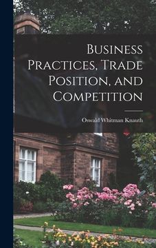 portada Business Practices, Trade Position, and Competition (en Inglés)