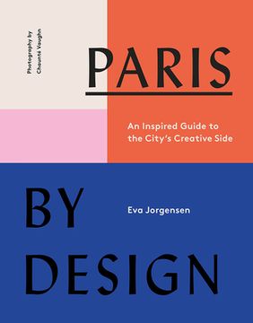 portada Paris by Design: An Inspired Guide to the City's Creative Side (en Inglés)