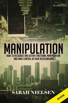 portada Manipulation: How to Recognize and Outwit Emotional Manipulation and Mind Control in Your Relationships (in English)