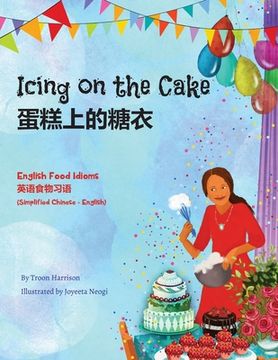 portada Icing on the Cake - English Food Idioms (Simplified Chinese-English): 蛋糕上的 