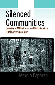 portada Silenced Communities: Legacies of Militarization and Militarism in a Rural Guatemalan Town
