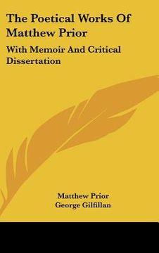 portada the poetical works of matthew prior: with memoir and critical dissertation (en Inglés)
