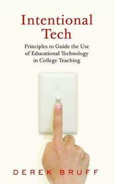 portada Intentional Tech: Principles to Guide the use of Educational Technology in College Teaching (Teaching and Learning in Higher Education) (in English)