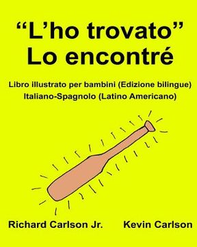 portada "L'ho trovato" Lo encontré: Libro illustrato per bambini Italiano-Spagnolo (Latino Americano) (Edizione bilingue) (en Italiano)