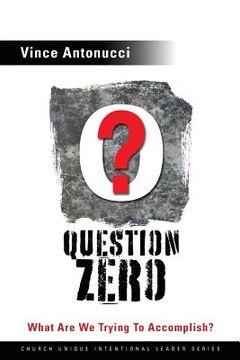 portada Question Zero: What Are We Trying to Accomplish? (en Inglés)