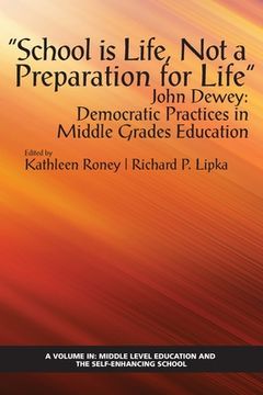 portada "School is Life, Not a Preparation for Life" - John Dewey: Democratic Practices in Middle Grades Education (en Inglés)