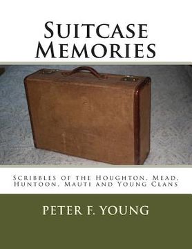 portada Suitcase Memories: Scribbles of the Houghton, Mead, Huntoon, Mauti and Young Clans