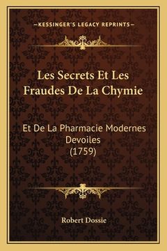 portada Les Secrets Et Les Fraudes De La Chymie: Et De La Pharmacie Modernes Devoiles (1759) (en Francés)