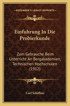 portada Einfuhrung In Die Probierkunde: Zum Gebrauche Beim Unterricht An Bergakademien, Technischen Hochschulen (1912) (en Alemán)