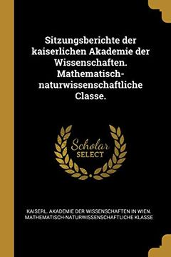 portada Sitzungsberichte der Kaiserlichen Akademie der Wissenschaften. Mathematisch-Naturwissenschaftliche Classe. (in German)