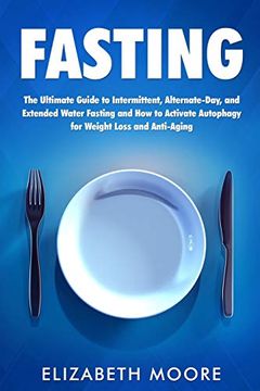 portada Fasting: The Ultimate Guide to Intermittent, Alternate-Day, and Extended Water Fasting and how to Activate Autophagy for Weight Loss and Anti-Aging (en Inglés)