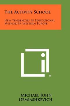 portada the activity school: new tendencies in educational method in western europe (en Inglés)
