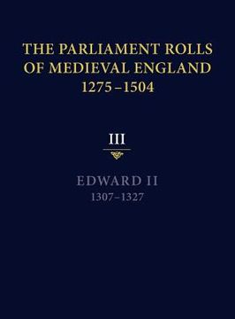 portada the parliament rolls of medieval england, 1275-1504: iii: edward ii. 1307-1327