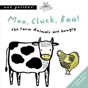 portada Moo, Cluck, Baa! The Farm Animals are Hungry: A Book With Sounds (Wee Gallery Sound Books) (in English)
