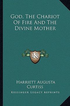 portada god, the chariot of fire and the divine mother (en Inglés)