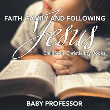 portada Faith, Family, and Following Jesus Children's Christianity Books (en Inglés)