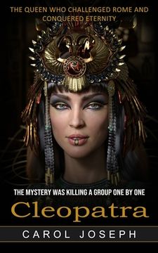 portada Cleopatra: The Queen Who Challenged Rome and Conquered Eternity (The Mystery Was Killing a Group One by One) (en Inglés)