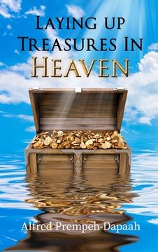 portada Laying Up Treasures in Heaven (en Inglés)