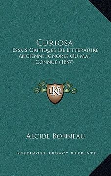 portada Curiosa: Essais Critiques De Litterature Ancienne Ignoree Ou Mal Connue (1887) (en Francés)