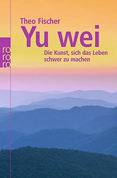 portada Yu Wei: Die Kunst, Sich das Leben Schwer zu Machen (en Alemán)