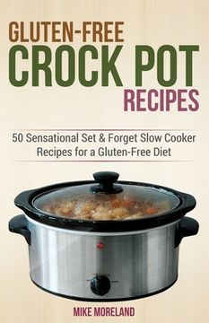 portada Gluten-Free Crock Pot Recipes: 50 Sensational Set & Forget Slow Cooker Recipes for a Gluten-Free Diet (en Inglés)