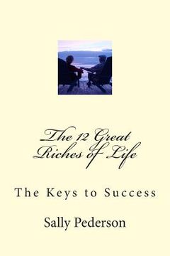 portada The 12 Great Riches of Life: The Keys to Success (en Inglés)