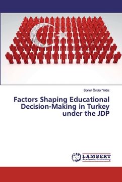 portada Factors Shaping Educational Decision-Making in Turkey under the JDP (en Inglés)