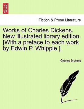 portada works of charles dickens. new illustrated library edition. [with a preface to each work by edwin p. whipple.]. (en Inglés)
