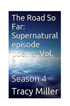 portada The Road So Far: Supernatural episode poems, Vol. 3: Season 4 (en Inglés)