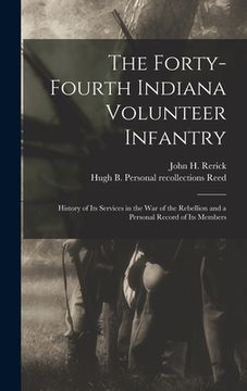 portada The Forty-Fourth Indiana Volunteer Infantry: History of Its Services in the War of the Rebellion and a Personal Record of Its Members