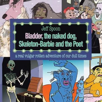 portada Bladder, the Naked Dog, Skeleton Barbie and the Poet 
