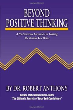 beyond positive thinking,a no-nonsense formula for getting the results you want (en Inglés)