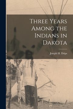 portada Three Years Among the Indians in Dakota