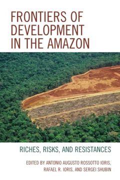 portada Frontiers of Development in the Amazon: Riches, Risks, and Resistances (en Inglés)