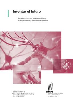 portada Inventar el Futuro: Introducción a las Patentes Dirigida a las Pequeñas y Medianas Empresas (in Spanish)