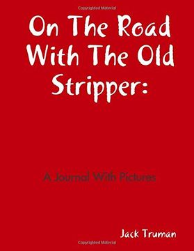 portada On the Road With the old Stripper: A Journal With Pictures (en Inglés)