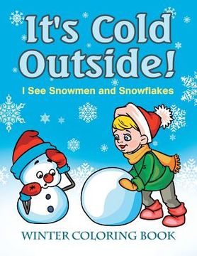 portada It's Cold Outside! I See Snowmen and Snowflakes: Winter Coloring Book (in English)