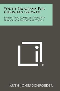 portada youth programs for christian growth: thirty-two complete worship services on important topics (in English)