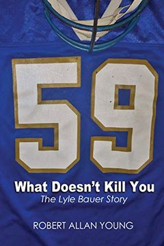 portada What Doesn't Kill You: The Lyle Bauer Story 